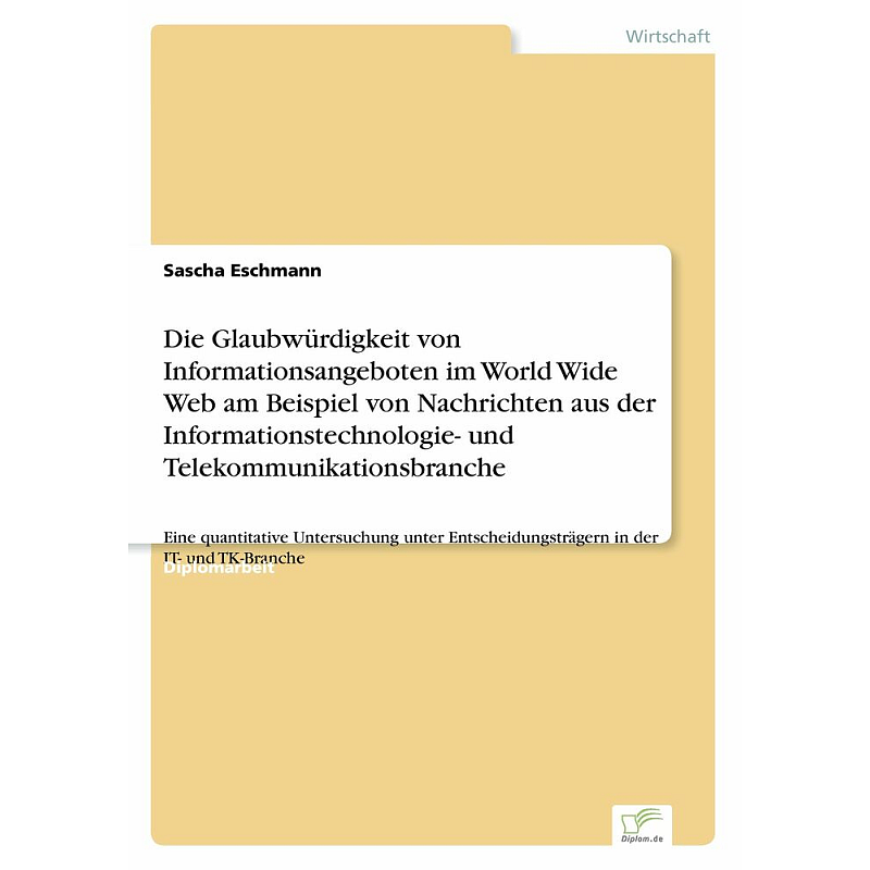 Die Glaubwürdigkeit von Informationsangeboten im World Wide Web am Beispiel von Nachrichten aus der Informationstechnologie- und Telekommunikationsbranche