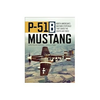 P-51B Mustang: North American's Bastard Stepchild that Saved the Eighth Air Force Buch Politik Englisch Hardcover 352 Seiten