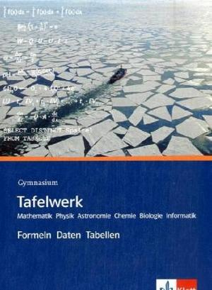 Tafelwerk. Mathematik Physik Astronomie Chemie Biologie Informatik. Gymnasium