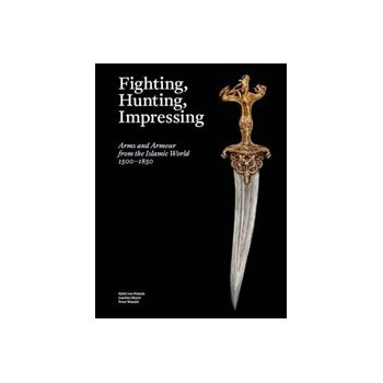 Fighting Hunting Impressing: Arms and Armour from the Islamic World: 1500-1850 Buch Kunst & Design Englisch Hardcover 376 Seiten