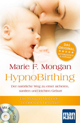 HypnoBirthing. Der natürliche Weg zu einer sicheren sanften und leichten Geburt