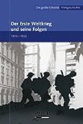 Der Erste Weltkrieg und seine Folgen (1914-1932) - Die große Chronik-Weltgeschichte