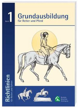 Richtlinien für Reiten und Fahren 1. Grundausbildung für Reiter und Pferd