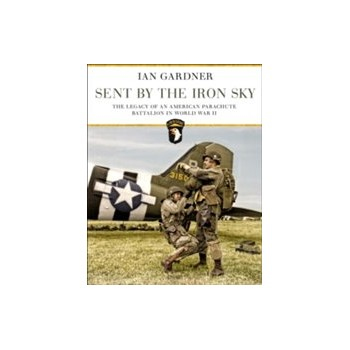 Sent by the Iron Sky: The Legacy of an American Parachute Battalion in World War II Buch Politik Englisch Hardcover 260 Seiten