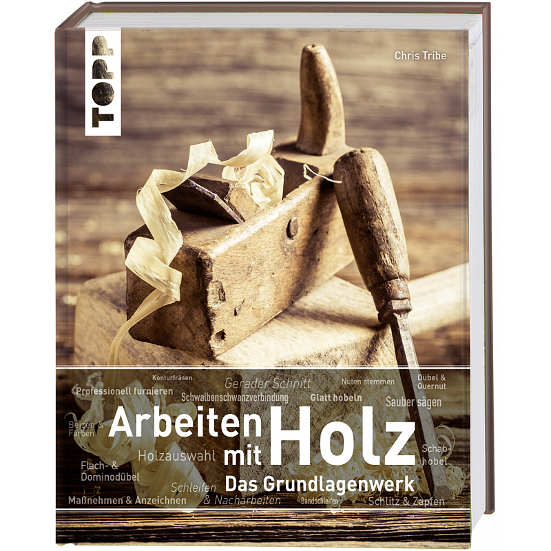 Arbeiten mit Holz. Das Grundlagenwerk